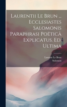 Hardcover Laurentii Le Brun ... Ecclesiastes Salomonis Paraphrasi Poëticâ Explicatus. Ed. Ultima [French] Book
