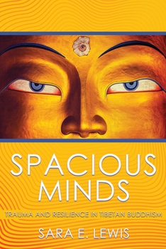 Hardcover Spacious Minds: Trauma and Resilience in Tibetan Buddhism Book