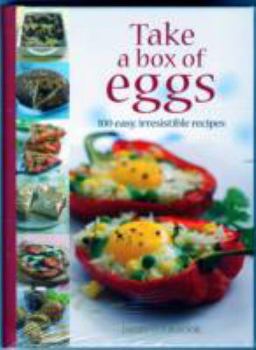 Hardcover Take a Box of Eggs: 100 Easy, Irresistible Recipes (Dairy Cookbook) Book