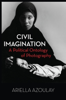 Hardcover Civil Imagination: A Political Ontology of Photography Book