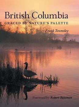 Hardcover British Columbia: Graced by Nature's Palette Book