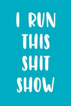 Paperback I Run This Shit Show: A Funny Notebook for the Boss Book