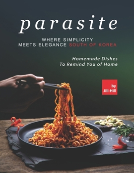 Paperback Parasite - Where Simplicity Meets Elegance South of Korea: Homemade Dishes to Remind You of Home Book