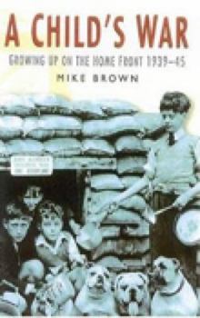 Paperback A Child's War: Growing Up on the Home Front 1939-45 Book