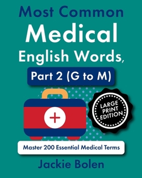 Most Common Medical English Words, Part 2 (G to M): Master 200 Essential Medical Terms (Large Print Edition) (Medical Words, Big Print Editions)