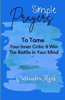 Paperback Simple Prayers To Tame Your Inner Critic & Win The Battle In Your Mind Book