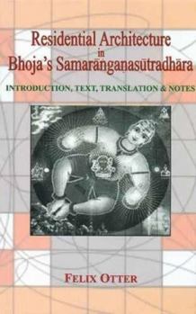 Hardcover Residential Architecture in Bhoja's Samaranganasutradhara: Introduction, Text, Translation and Notes Book
