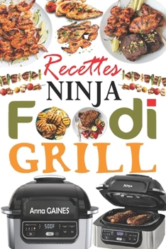 Paperback Recettes Ninja Foodi Grill: +55 recettes faciles et délicieuses pour griller, rôtir et frire à l'intérieur ! Recettes savoureuses pour tous les jo [French] Book