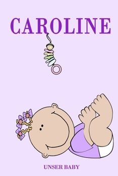 Caroline Unser Baby: Notizbuch/Tagebuch für Eltern/Babybuch/6*9"entspricht DIN A5/120 Seiten/halb leer, halb liniert (German Edition)