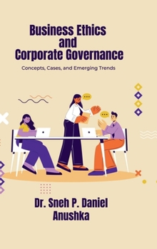Hardcover Business Ethics and Corporate Governance: Concepts, Cases, and Emerging Trends Book