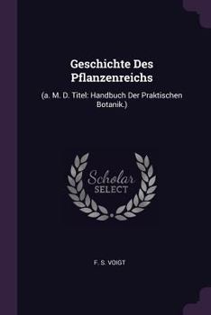 Paperback Geschichte Des Pflanzenreichs: (a. M. D. Titel: Handbuch Der Praktischen Botanik.) Book