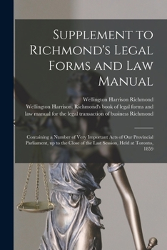 Supplement to Richmond's Legal Forms and Law Manual [microform]: Containing a Number of Very Important Acts of Our Provincial Parliament, up to the Cl