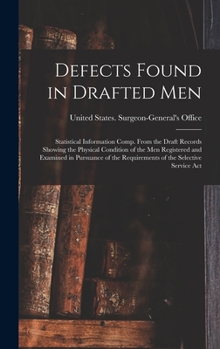 Hardcover Defects Found in Drafted Men: Statistical Information Comp. From the Draft Records Showing the Physical Condition of the Men Registered and Examined Book