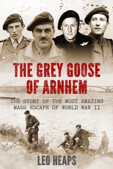 Paperback The Grey Goose of Arnhem: The Story of the Most Amazing Mass Escape of World War II Book