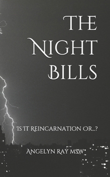 Paperback The Night Bills: Is It Reincarnation Or...? Book