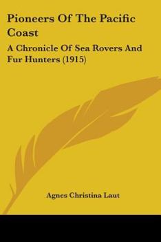 Pioneers of the Pacific Coast: A Chronicle of Sea Rovers and Fur Hunters
