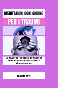 Paperback Meditazioni Ogni Giorno Per I Traumi: Coltivare la resilienza, coltivare la Forza interiore e abbracciare il rinnovamento [Italian] Book