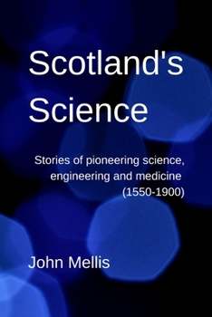 Paperback Scotland's Science: Stories of pioneering science, engineering and medicine (1550-1900) Book