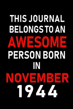 This Journal belongs to an Awesome Person Born in November 1944: Blank Lined 6x9 Born In November with Birth Year Journal Notebooks Diary. Makes a ... an Alternative to B-day Present or a Card.