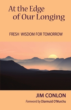 Paperback At the Edge of Our Longing: Fresh Wisdom for Tomorrow Book