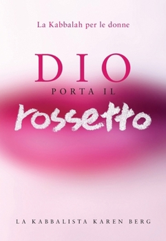 Dio Porta Il Rossetto: La Kabbalah per le Donne (Italian Edition)