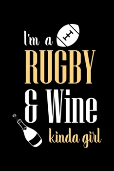 I'm a Rugby & Wine kinda girl: Blank Lined Notebook Journal for Rugby Lover, Funny Rugby Gift idea for Girls