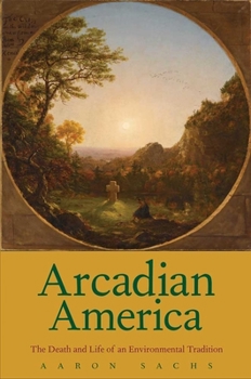 Hardcover Arcadian America: The Death and Life of an Environmental Tradition Book