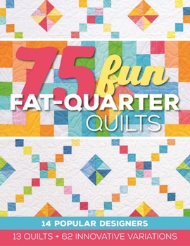 Paperback 75 Fun Fat-Quarter Quilts: 13 Quilts + 62 Innovative Variations Book