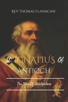 Paperback St Ignatius Of Antioch: The Fire Of Martyrdom Book