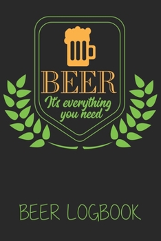 Paperback Beer its everything you need (Beer Logbook): Beer taste logbook for beer lovers - Beer Notebook - Craft Beer Lovers Gifts Book