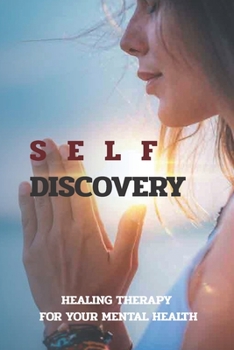Paperback Self-Discovery: Healing Therapy For Your Mental Health: Stage Of Self Discovery Book