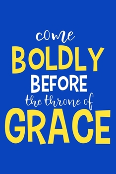 Paperback Come Boldly Before The Throne Of Grace: Blank Lined Notebook: Bible Scripture Christian Journals Gift 6x9 - 110 Blank Pages - Plain White Paper - Soft Book