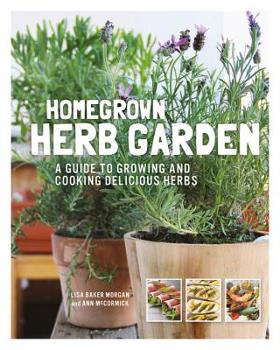 Paperback Homegrown Herb Garden: A Guide to Growing and Cooking Delicious Herbs Book