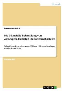 Paperback Die bilanzielle Behandlung von Zweckgesellschaften im Konzernabschluss: Einbeziehungskonzeptionen nach IFRS und HGB unter Beachtung aktueller Entwickl [German] Book