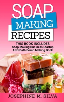 Paperback Soap Making Recipes: 2 Manuscripts - Soap Making Business Startup AND Bath Bomb Making Book