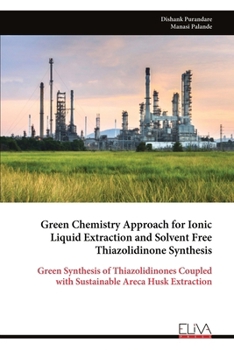 Green Chemistry Approach for Ionic Liquid Extraction and Solvent Free Thiazolidinone Synthesis: Green Synthesis of Thiazolidinones Coupled with Sustainable Areca Husk Extraction