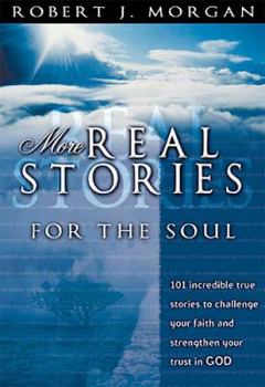 Paperback More Real Stories for the Soul: 101 Incredible True Stories to Challenge Your Faith and Strengthen Your Trust in God Book
