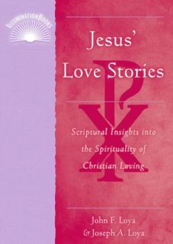 Jesus' Love Stories: Scriptual Insights into the Spirituality of Christian Loving (Illumination Books)