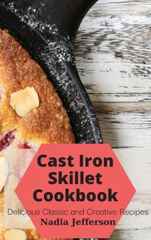 Hardcover Cast Iron Skillet Cookbook: Delicious Classic and Creative Recipes Book