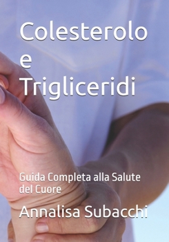 Paperback Colesterolo e Trigliceridi: Guida Completa alla Salute del Cuore [Italian] Book
