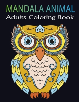 Mandala Animal Adults Coloring Book: An Adults 45+ Animals Coloring Pages For Fun, Relaxation and Stress Relief | Best Gift For Girls And Boys Vol-1