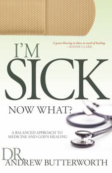 I'm Sick Now What?: A Balanced Approach to Medicine and God's Healing