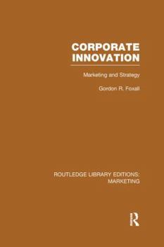 Paperback Corporate Innovation (RLE Marketing): Marketing and Strategy Book