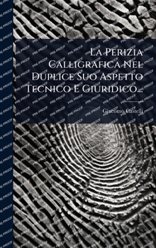 La Perizia Calligrafica Nel Duplice Suo Aspetto Tecnico E Giuridico... (Italian Edition)