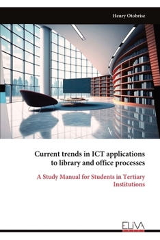 Paperback Current trends in ICT applications to library and office processes: A Study Manual for Students in Tertiary Institutions Book