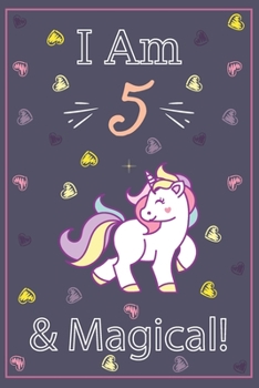 Paperback I am 5 and Magical: This Journal writing, and positive sayings! A Unicorn Journal Notebook for Girls.5 Year Old Birthday Gift for Girls! Book