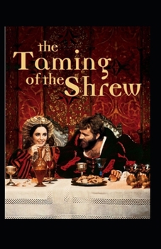 The Taming of the Shrew: A shakespeare's classic illustrated edition