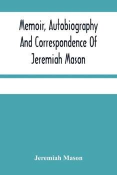 Paperback Memoir, Autobiography And Correspondence Of Jeremiah Mason Book