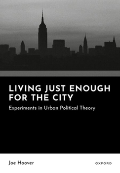 Living Just Enough for the City: Experiments in Urban Political Theory