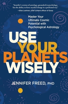 Hardcover Use Your Planets Wisely: Master Your Ultimate Cosmic Potential with Psychological Astrology Book